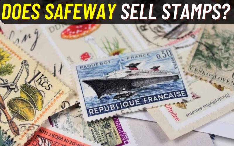 Does Safeway Sell Stamps In 2023? - Prices, Types, Locations & More