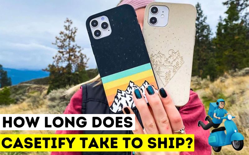 How Long Does Casetify Take To Ship in 2023? - Complete Guide