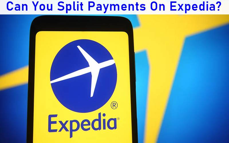 Can You Split Payments On Expedia In 2023? Quick (EXPLAINED)