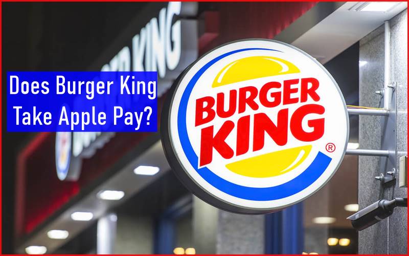 Does Burger King Take Apple Pay in 2023? [Shocking Answer!]