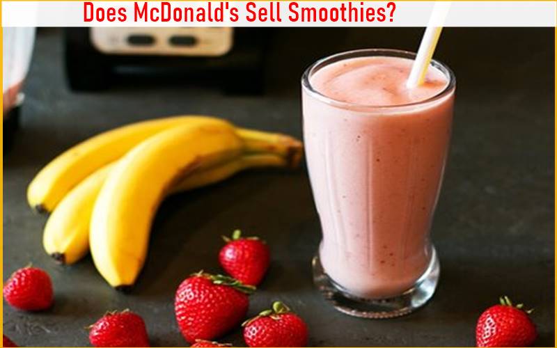 Does McDonald's Sell Smoothies in 2023? (All You Need To Know)