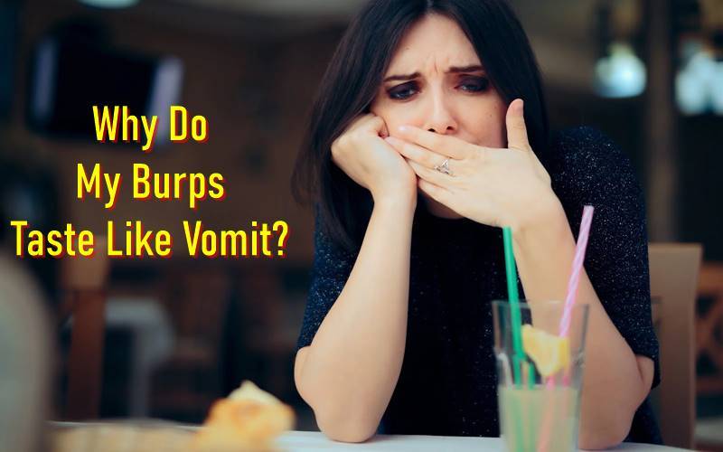 Why Do My Burps Taste Like Vomit
