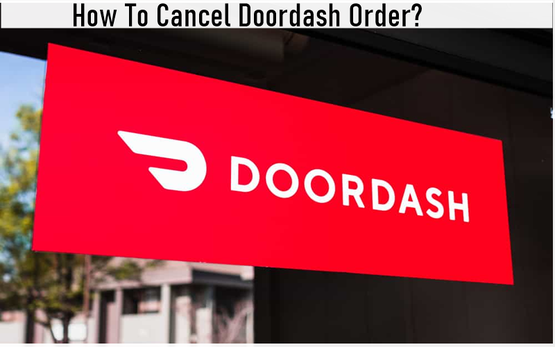 How To Cancel Doordash Order Easy Way In 2023?