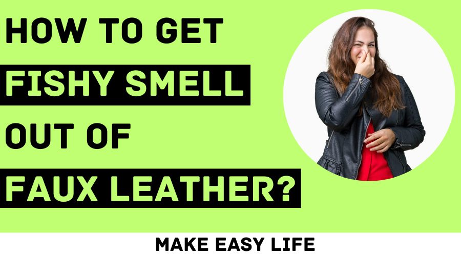 How To Get Fishy Smell Out Of Faux Leather