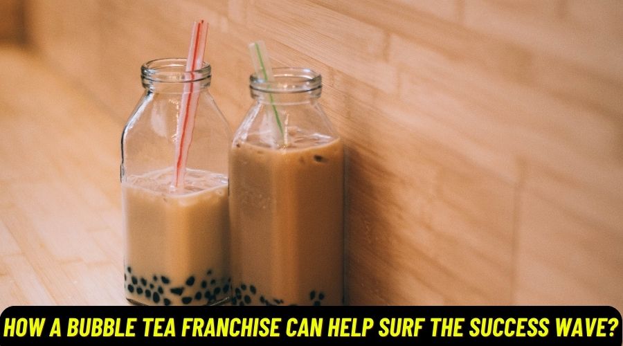 How a Bubble Tea Franchise Can Help Surf the Success Wave?