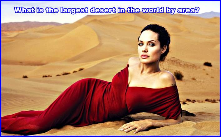 What is the largest desert in the world by area, and why?